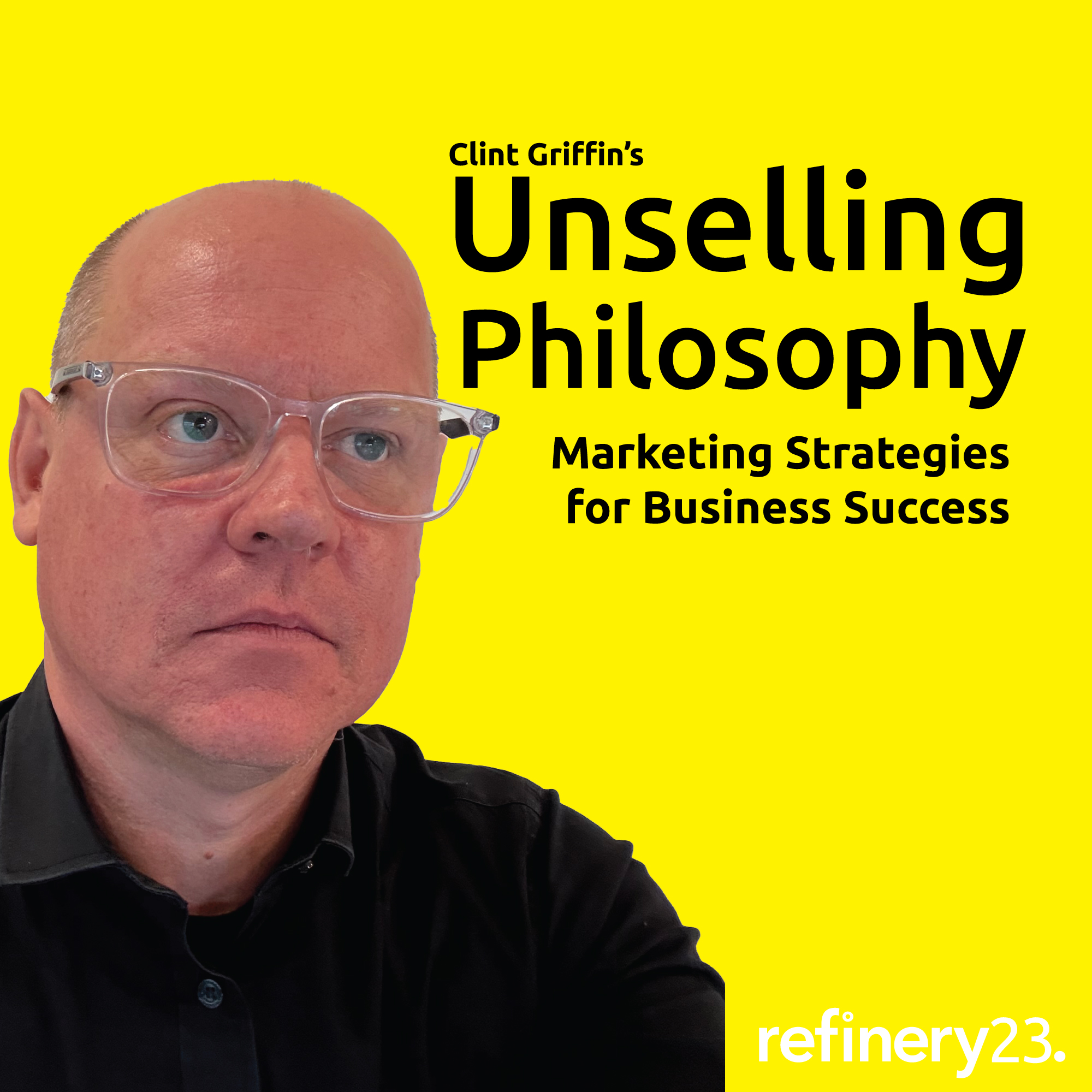 Unselling Philosophy podcast cover with Clint Griffin. Marketing strategies for business success on a bright yellow background.